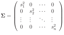 $\displaystyle \bm{\Sigma} =\left( \begin{array}{llll}
s_1^2 & 0 & \cdots & 0 \...
...\vdots & \ddots & \vdots \\
0 & 0 & \cdots & s_n^2 \\
\end{array} \right)
$