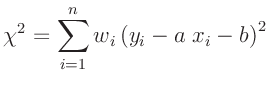 $\displaystyle \chi^2=\sum_{i=1}^n w_i \left(y_i-a\;x_i-b \right)^2
$