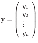 $\displaystyle \bm{y} = \left( \begin{array}{l}
y_1 \\
y_2 \\
\vdots \\
y_n \\
\end{array} \right)
$