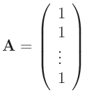 $\displaystyle \bm{A}=\left( \begin{array}{l}
1 \\
1 \\
\vdots \\
1 \\
\end{array} \right)
$