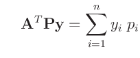 $\displaystyle \hspace{5mm}
\bm{A}^T\bm{P}\bm{y} = \sum_{i=1}^n y_i\;p_i
$