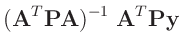 $\displaystyle (\bm{A}^T\bm{P}\bm{A})^{-1}\;\bm{A}^T\bm{P}\bm{y}$