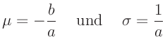 $\displaystyle \mu = -\frac{b}{a} \hspace{5mm} \mathrm{und} \hspace{5mm}
\sigma =\frac{1}{a}
$