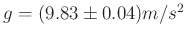 $ g = (9.83 \pm 0.04) m/s^2$