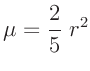 $\displaystyle \mu = \frac{2}{5}\;r^2
$