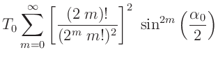 $\displaystyle T_0\sum_{m=0}^\infty\left[\frac{(2\;m)!}{(2^m\;m!)^2}\right]^2\;\sin^{2m}\left(\frac{\alpha_0}{2}\right)$