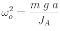 $\displaystyle \omega_o^2 = \frac{m\;g\;a}{J_A}
$