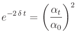 $\displaystyle e^{-2\,\delta\,t} = \left(\frac{\alpha_t}{\alpha_0}\right)^2$