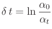 $\displaystyle \delta\,t = \ln{\frac{\alpha_0}{\alpha_t}}
$