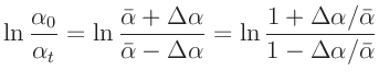 $\displaystyle \ln{\frac{\alpha_0}{\alpha_t}} = \ln\frac{\bar{\alpha}+\Delta\alp...
...\alpha}
= \ln\frac{1+\Delta\alpha/\bar{\alpha}}{1-\Delta\alpha/\bar{\alpha}}
$