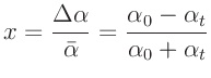 $\displaystyle x = \frac{\Delta\alpha}{\bar{\alpha}} = \frac{\alpha_0 - \alpha_t}{\alpha_0 + \alpha_t}
$