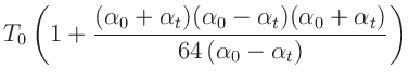 $\displaystyle T_0\left(1+\frac{(\alpha_0+\alpha_t)(\alpha_0-\alpha_t)(\alpha_0+\alpha_t)}{64\,(\alpha_0-\alpha_t)}\right)$