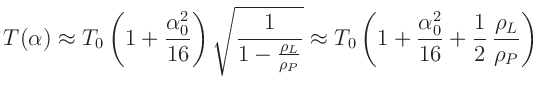 $\displaystyle T(\alpha) \approx T_0\left(1 + \frac{\alpha_0^2}{16}\right)\sqrt{...
... T_0\left(1 + \frac{\alpha_0^2}{16} + \frac{1}{2}\,\frac{\rho_L}{\rho_P}\right)$