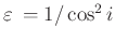 $ \varepsilon\, =1/\cos^2i$