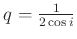 $ q = \frac{1}{2 \cos i}$