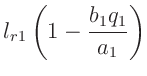 $\displaystyle l_{r1} \left(1- \frac{b_1 q_1}{a_1}\right)$