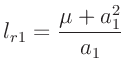 $\displaystyle l_{r1}=\frac{\mu+a_1^2}{a_1}$