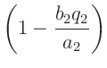 $\displaystyle \left(1-\frac{b_2q_2}{a_2}\right)$