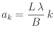 $\displaystyle a_k = \frac{L\,\lambda}{B}\,k$