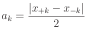 $\displaystyle a_k = \frac{\vert x_{+k} - x_{-k}\vert}{2}
$