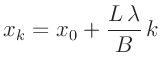 $\displaystyle x_k = x_0 + \frac{L\,\lambda}{B}\,k$