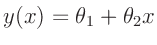 $\displaystyle y(x) = \theta_1 + \theta_2 x
$