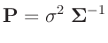 $\displaystyle \bm{P} = \sigma^2\;\bm{\Sigma}^{-1}
$