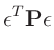 $\displaystyle \bm{\epsilon}^T\bm{P}\bm{\epsilon}$