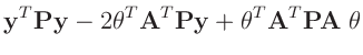 $\displaystyle \bm{y}^T\bm{P}\bm{y}-2\bm{\theta}^T\bm{A}^T\bm{P}\bm{y}+\bm{\theta}^T\bm{A}^T\bm{P}\bm{A}\;\bm{\theta}$