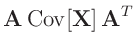 $\displaystyle \bm{A}\,\bm{\mathrm{Cov}}[\bm{X}]\,\bm{A}^T$