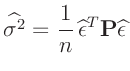 $\displaystyle \widehat{\sigma^2}=\frac{1}{n}\,\widehat{\bm{\epsilon}}^T\bm{P}\widehat{\bm{\epsilon}}
$