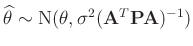 $ \widehat{\bm{\theta}} \sim \mathrm{N}(\bm{\theta},\sigma^2(\bm{A}^T\bm{P}\bm{A})^{-1})$