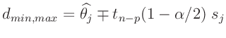 $\displaystyle d_{min,max} = \widehat{\theta_j} \mp t_{n-p}(1-\alpha/2)\; s_j$