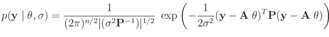 $\displaystyle p(\bm{y}\mid\bm{\theta},\sigma) = \frac{1}{(2\pi)^{n/2}\vert(\sig...
...gma^2}(\bm{y}-\bm{A}\;\bm{\theta})^T\bm{P}(\bm{y}-\bm{A}\;\bm{\theta})\right)
$