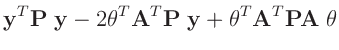 $\displaystyle \bm{y}^T\bm{P}\;\bm{y} - 2 \bm{\theta}^T\bm{A}^T\bm{P}\;\bm{y}
+ \bm{\theta}^T\bm{A}^T\bm{P}\bm{A}\;\bm{\theta}$