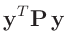 $\displaystyle \bm{y}^T\bm{P}\,\bm{y}$