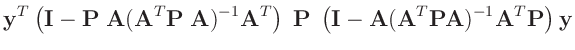 $\displaystyle \bm{y}^T\left(\bm{I}-\bm{P}\;\bm{A}(\bm{A}^T\bm{P}\;\bm{A})^{-1}\...
...{P}\;
\left(\bm{I}-\bm{A}(\bm{A}^T\bm{P}\bm{A})^{-1}\bm{A}^T\bm{P}\right)\bm{y}$