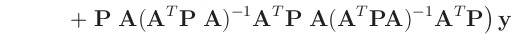 $\displaystyle \left.\hspace{12mm} +\;\bm{P}\;\bm{A}(\bm{A}^T\bm{P}\;\bm{A})^{-1}\bm{A}^T\bm{P}\;\bm{A}
(\bm{A}^T\bm{P}\bm{A})^{-1}\bm{A}^T\bm{P}
\right)\bm{y}$