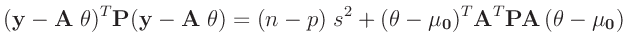 $\displaystyle (\bm{y}-\bm{A}\;\bm{\theta})^T\bm{P}(\bm{y}-\bm{A}\;\bm{\theta}) ...
...;s^2 +(\bm{\theta}-\bm{\mu_0})^T\bm{A}^T\bm{P}\bm{A}\,(\bm{\theta}-\bm{\mu_0})
$