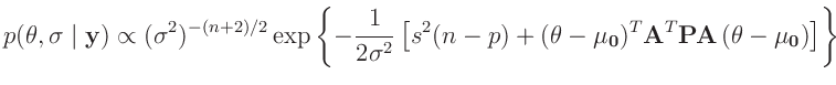 $\displaystyle p(\bm{\theta},\sigma\mid\bm{y}) \propto(\sigma^2)^{-(n+2)/2} \exp...
...eta}-\bm{\mu_0})^T\bm{A}^T\bm{P}\bm{A}\,(\bm{\theta}-\bm{\mu_0})\right]\right\}$