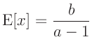 $\displaystyle \bm{\mathrm{E}}[x] = \frac{b}{a-1}$