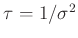 $ \tau = 1 / \sigma^2 $