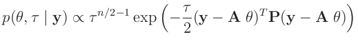 $\displaystyle p(\bm{\theta},\tau\mid\bm{y}) \propto \tau^{n/2-1}
\exp\left(-\fr...
...tau}{2}(\bm{y}-\bm{A}\;\bm{\theta})^T\bm{P}(\bm{y}-\bm{A}\;\bm{\theta})\right)
$