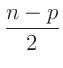 $\displaystyle \frac{n-p}{2}$