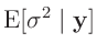 $\displaystyle \bm{\mathrm{E}}[\sigma^2\mid\bm{y}]$