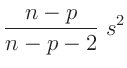 $\displaystyle \frac{n-p}{n-p-2}\;s^2$