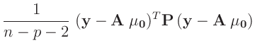 $\displaystyle \frac{1}{n-p-2}\;(\bm{y}-\bm{A}\;\bm{\mu_0})^T\bm{P}\,(\bm{y}-\bm{A}\;\bm{\mu_0})$