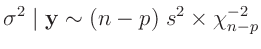 $\displaystyle \sigma^2\mid\bm{y} \sim (n-p)\;s^2 \times\chi^{-2}_{n-p}
$