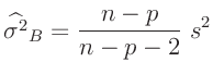 $\displaystyle \widehat{\sigma^2}_B = \frac{n-p}{n-p-2}\;s^2
$