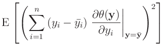 $\displaystyle \bm{\mathrm{E}}\left[\left( \sum_{i=1}^n\left(y_i-\bar{y_i}\right...
...heta(\bm{y})}{\partial y_i} \right\vert _{\bm{y}=\bar{\bm{y}}} \right)^2\right]$